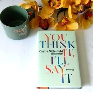 CURTIS SITTENFELD BEST SELLING AUTHOR YOU THINK IT I'LL SAY IT STORIES NWOT